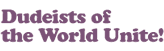 Dudeists of the World Unite