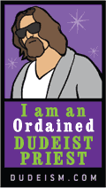 I am an Ordained Dudeist Priest